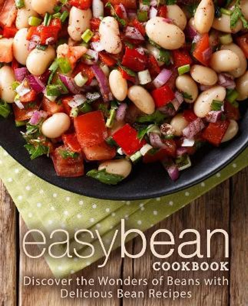 Easy Bean Cookbook: Discover the Wonders of Beans with Delicious Bean Recipes (2nd Edition) by Booksumo Press 9781794107007