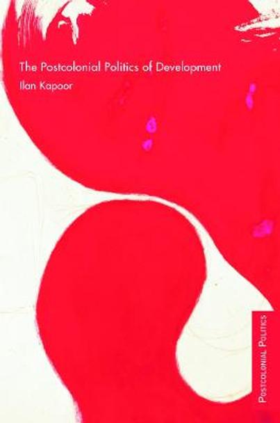 The Postcolonial Politics of Development by Ilan Kapoor