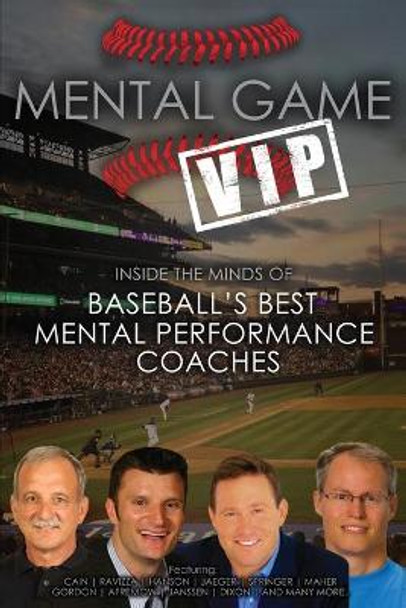 Mental Game VIP: Inside the Minds of Baseball's Best Mental Performance Coaches by Matt Morse 9781500558307