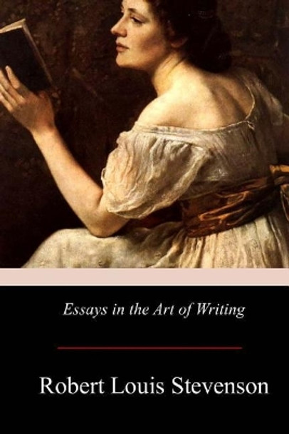 Essays in the Art of Writing by Robert Louis Stevenson 9781975674892