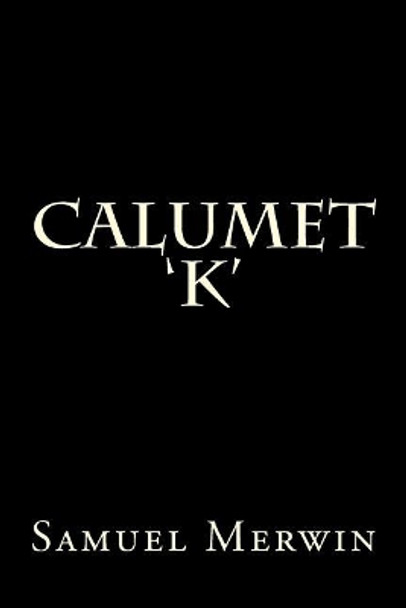 Calumet 'K' by Samuel Merwin 9781975746155