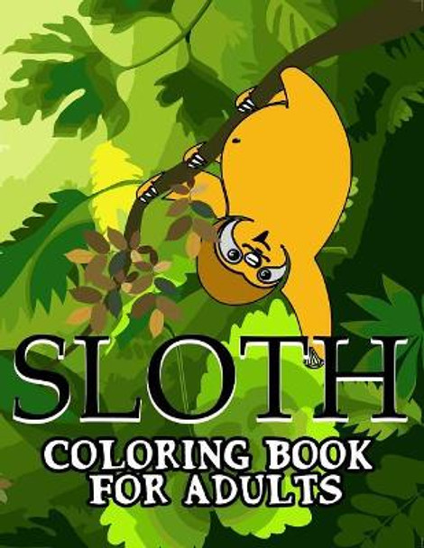 Sloth Coloring Book For Adults by Peaceful Mind Adult Coloring Books 9781978010673