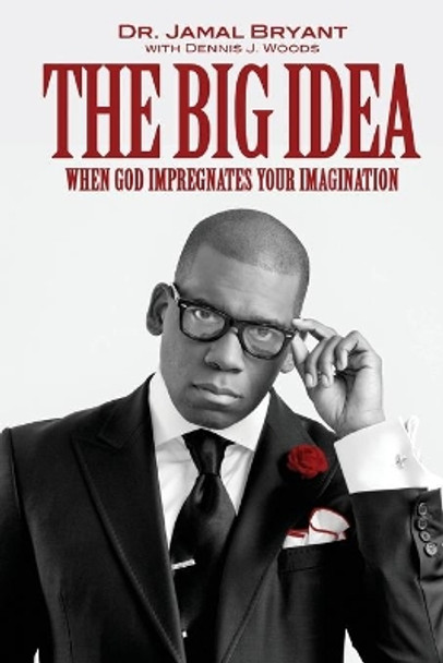 The Big Idea: When God Impregnates Your Imagination by Jamal H Bryant 9781939654366