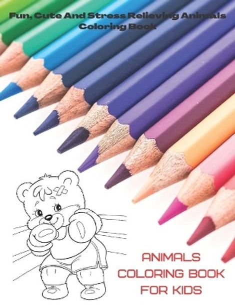 Animals - Coloring Book for kids - Fun, Cute And Stress Relieving Animals Coloring Book.: Coloring Book for Boys & Girls by Rebecca McFarland 9798664186406