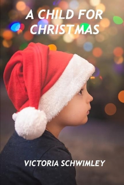 A Child for Christmas by Victoria Schwimley 9781792064463