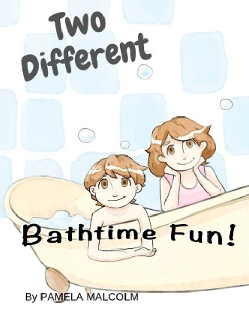 Two Different Bathtime Fun: Fun Childrens Books Differences Siblings Twins brother and sister getting along by Pamela Malcolm 9781912675449