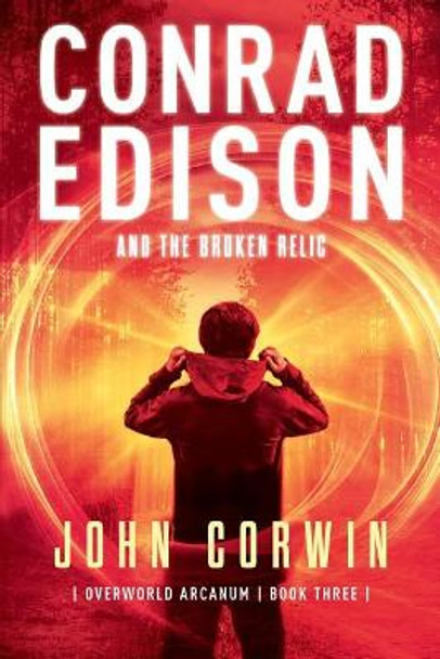 Conrad Edison and the Broken Relic: Overworld Arcanum Book Three by John Corwin 9781942453086