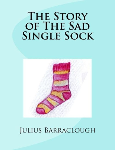 The Story of The Sad Single Sock. by Emma Barraclough 9781979901345