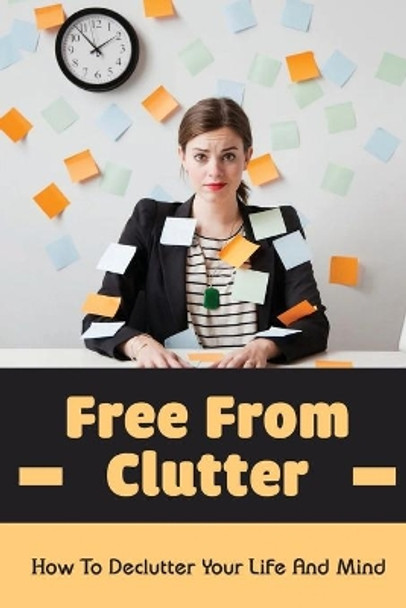 Free From Clutter: How To Declutter Your Life And Mind: Tips For Organize Bedroom by Claudine Penya 9798472125529