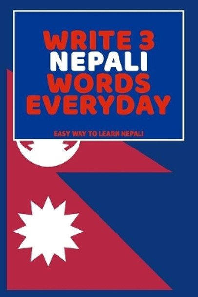 Write 3 Nepali Words Everyday: Easy Way To Learn Nepali by Feather Press 9798616305497