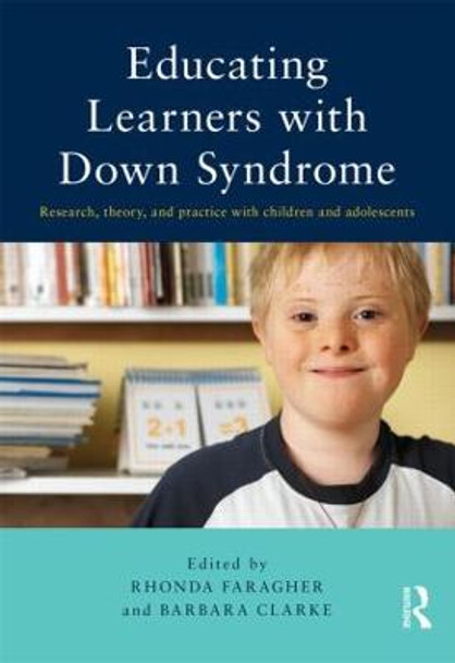 Educating Learners with Down Syndrome: Research, theory, and practice with children and adolescents Rhonda Faragher (Australian Catholic University, Australia.) 9780415816373