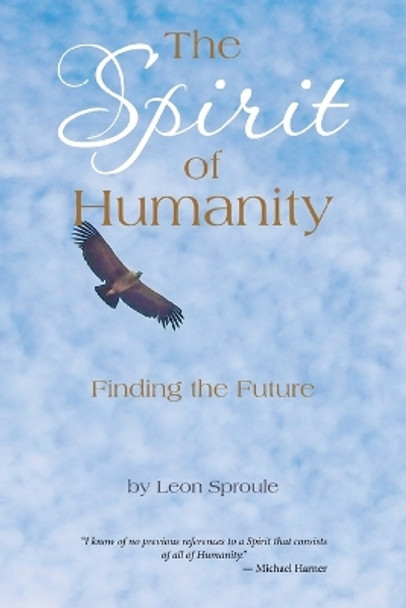 The Spirit of Humanity: Finding the Future by Leon Sproule 9798765236994