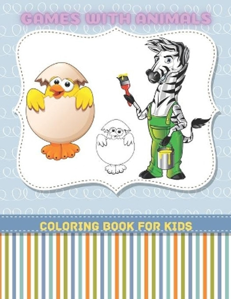 GAMES WITH ANIMALS - Coloring Book For Kids by Minka Shannon 9798689566177