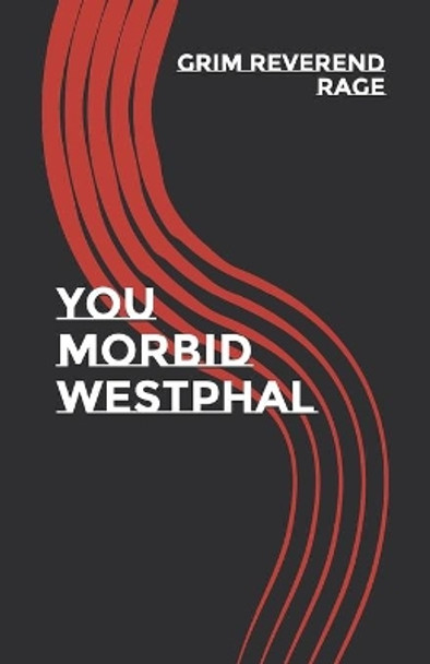 You Morbid Westphal by The Grim Reverend Steven Rage 9798707619212