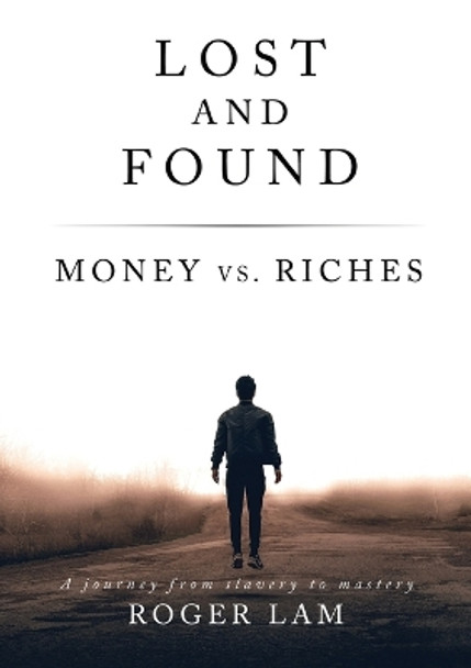 Lost and Found: Money vs. Riches by Roger Lam 9781595557476