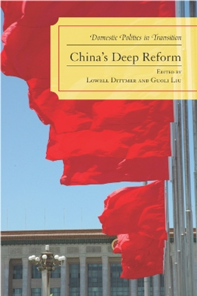 China's Deep Reform: Domestic Politics in Transition by Lowell Dittmer 9780742539303