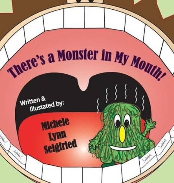 There's a Monster in My Mouth by Michele Lynn Seigfried 9781945439032