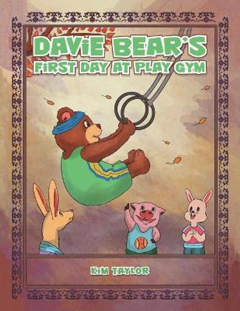 Davie Bear's First Day at Play Gym by Kim Taylor 9781504311144