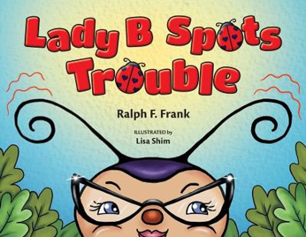 Lady B Spots Trouble by Ralph F Frank 9781525561061