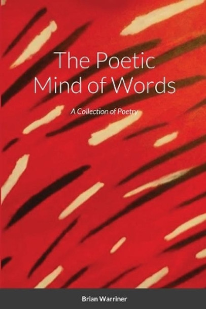 The Poetic Mind of Words by Brian Warriner 9781716997044