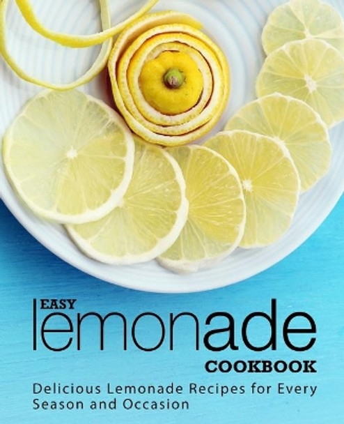 Easy Lemonade Cookbook: Delicious Lemonade Recipes for Every Season and Occasion (2nd Edition) by Booksumo Press 9781692946777