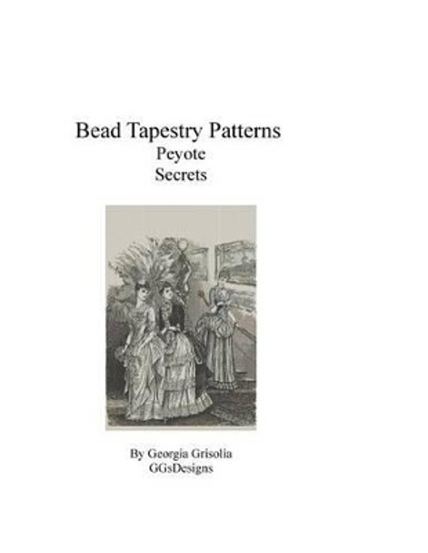 Bead Tapestry Patterns Peyote Secrets by Georgia Grisolia 9781535005548