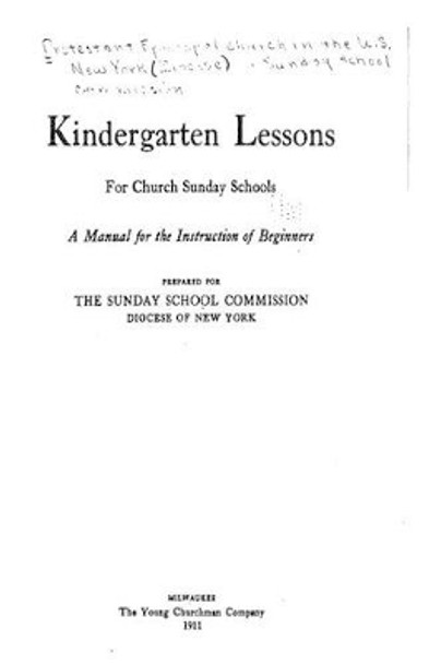 Kindergarten Lessons for Church Sunday Schools, a Manual for the Instruction of Beginners by The Sunday School Commission 9781534955462