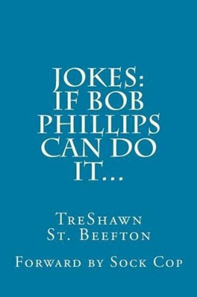 Jokes: : If Bob Phillips Can Do It by Treshawn St Beefton 9781540727961