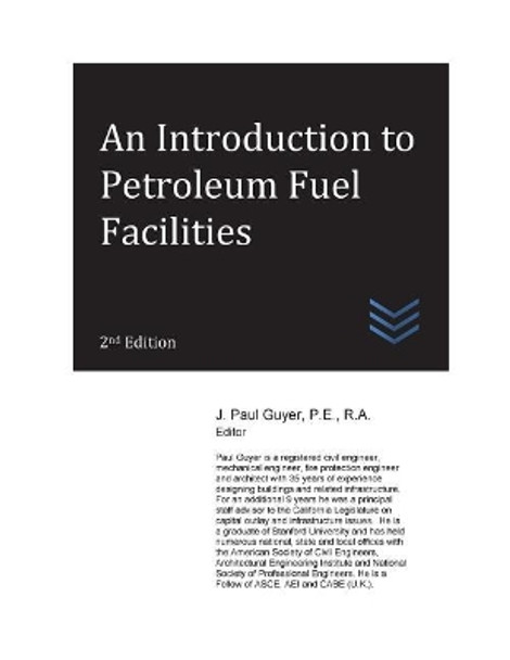 An Introduction to Petroleum Fuel Facilities by J Paul Guyer 9781548761479