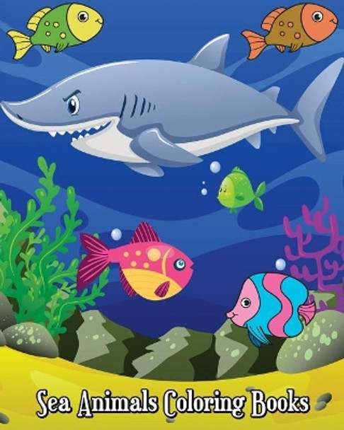 Sea Animals Coloring Books: Fun Ocean Animals to Color for Early Childhood Learning! for Kids Ages 2-4, 4-8, Boys and Girls by Quentin Anson 9781721295081