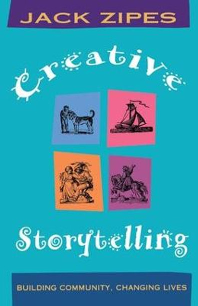 Creative Storytelling: Building Community/Changing Lives by Jack Zipes