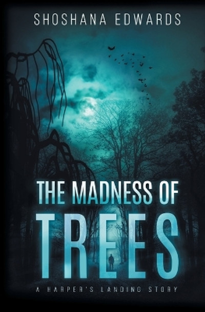 The Madness of Trees by Shoshana Edwards 9798823202640