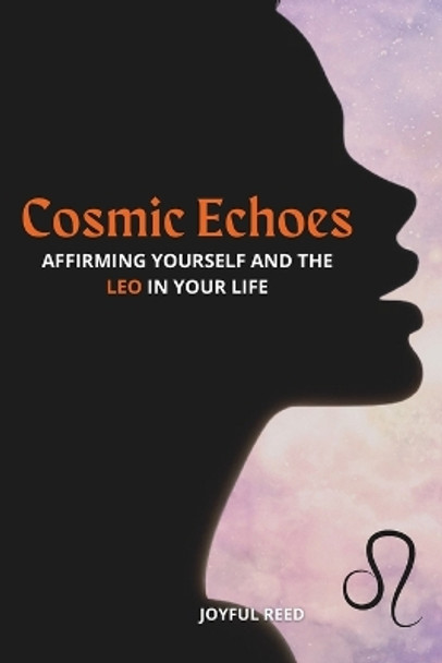 Cosmic Echoes: Affirming Yourself and the Leo in Your Life by Joyful Reed 9798871529706