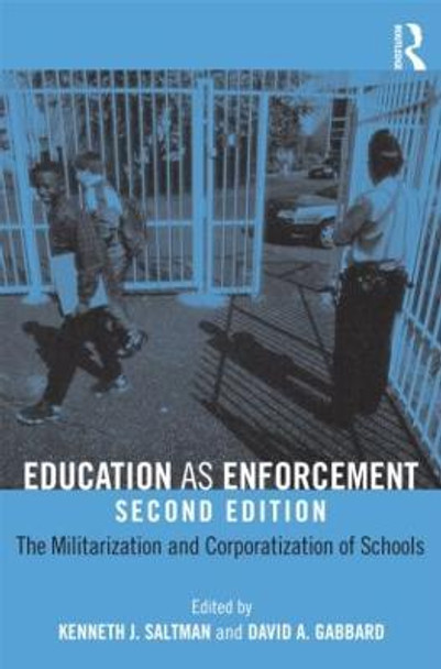 Education as Enforcement: The Militarization and Corporatization of Schools by Kenneth J. Saltman