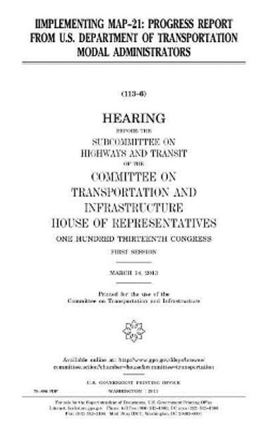 Iimplementing Map-21: Progress Report from U.S. Department of Transportation Modal Administrators by Professor United States Congress 9781981722242