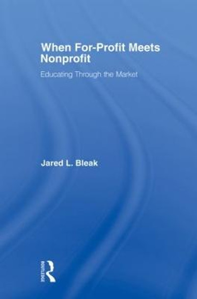 When For-Profit Meets Nonprofit: Educating Through the Market by Jared L. Bleak