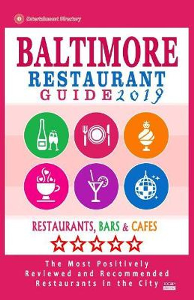 Baltimore Restaurant Guide 2019: Best Rated Restaurants in Baltimore, Maryland - 500 Restaurants, Bars and Cafes recommended for Visitors, 2019 by Aaron K McLean 9781985881938