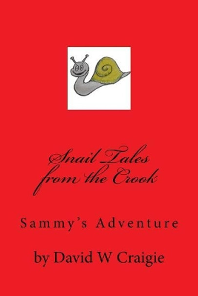 Snail Tales from the Crook: Sammy's Adventure by David W Craigie 9781986765589