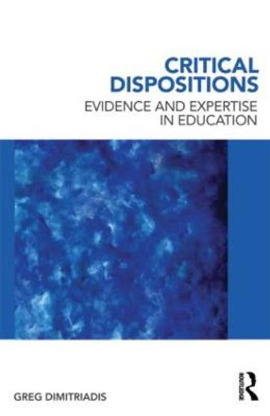 Critical Dispositions: Evidence and Expertise in Education by Greg Dimitriadis