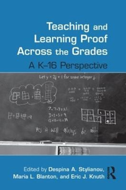 Teaching and Learning Proof Across the Grades: A K-16 Perspective by Despina A. Stylianou