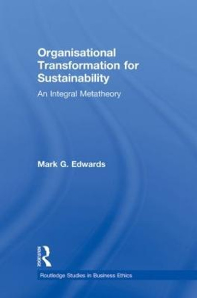 Organizational Transformation for Sustainability: An Integral Metatheory by Mark Edwards