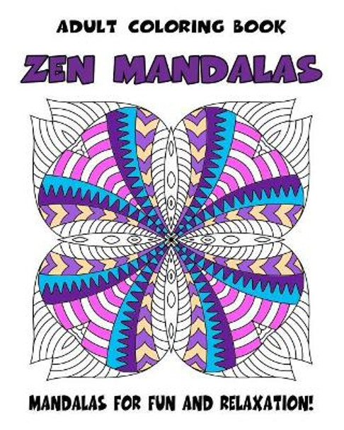 Adult Coloring Book Zen Mandalas: Relaxing Mandala Coloring Book for Grown-Ups by Mindful Coloring Books 9781981668144