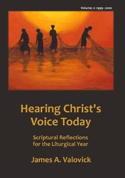 Hearing Christ's Voice Today, Vol. 2 (1999-2000): Scriptural Reflections for the Liturgical Year by James A Valovick 9781981736225