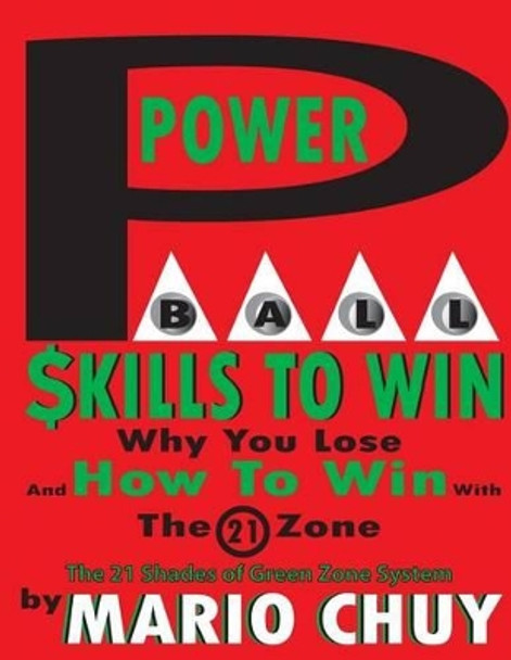 Powerball Skill to Win: The 21 Shades of Green zone system by Mario Chuy 9781939948113