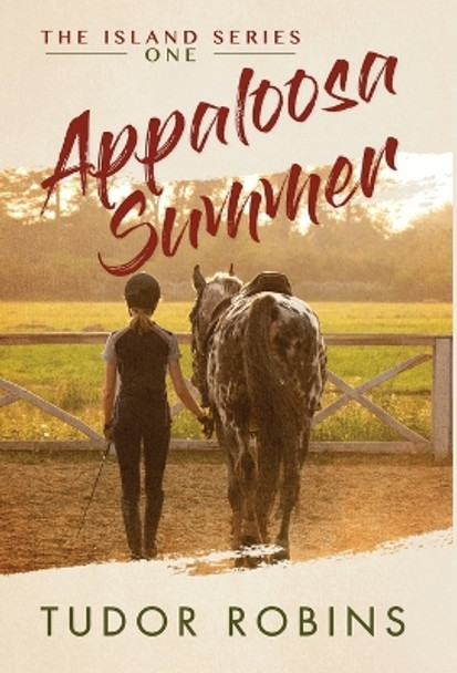 Appaloosa Summer: A coming-of-age story about healing, friendship, love, and horses by Tudor Robins 9781990802096