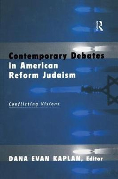 Contemporary Debates in American Reform Judaism: Conflicting Visions by Dana Evan Kaplan