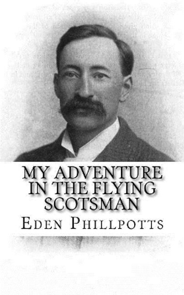 My Adventure in the Flying Scotsman by Eden Phillpotts 9781979460149