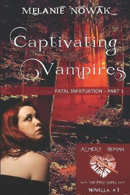 Captivating Vampires: Fatal Infatuation - Part 1 by Melanie Nowak 9781944303013
