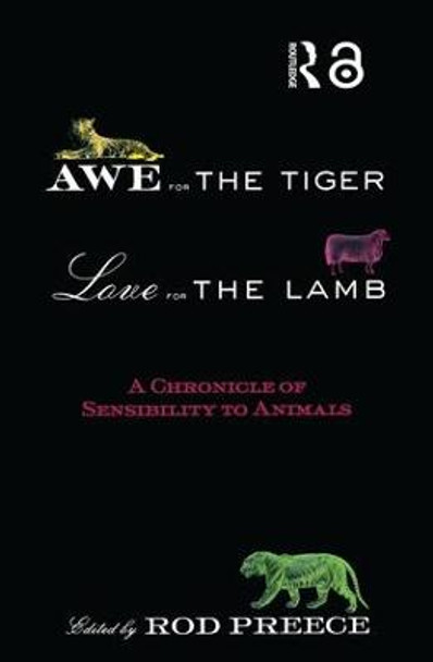 Awe for the Tiger, Love for the Lamb: A Chronicle of Sensibility to Animals by Rod Preece