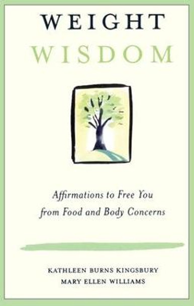 Weight Wisdom: Affirmations to Free You from Food and Body Concerns by Kathleen Burns Kingsbury